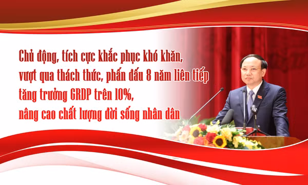 Chủ động, tích cực khắc phục khó khăn, vượt qua thách thức, phấn đấu 8 năm liên tiếp tăng trưởng GRDP trên 10%, nâng cao chất lượng đời sống nhân dân