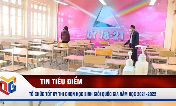 Tổ chức tốt Kỳ thi chọn học sinh giỏi quốc gia năm học 2021-2022