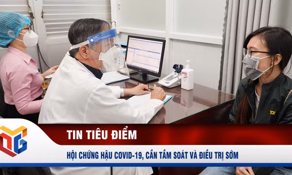 Hội chứng hậu Covid-19: Cần tầm soát và điều trị sớm