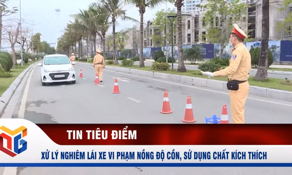Xử lý nghiêm lái xe vi phạm nồng độ cồn, sử dụng chất kích thích