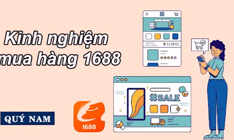 Kinh nghiệm khi mua hàng trên sàn thương mại điện tử Trung Quốc 1688