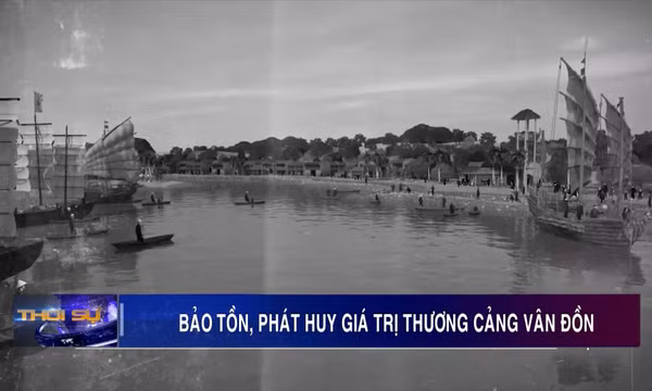 Bảo tồn, phát huy giá trị thương cảng Vân Đồn