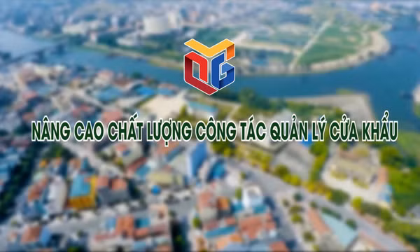 Nâng cao chất lượng công tác quản lý cửa khẩu