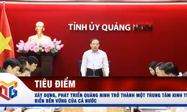 Xây dựng, phát triển Quảng Ninh trở thành một trung tâm kinh tế biển bền vững của cả nước