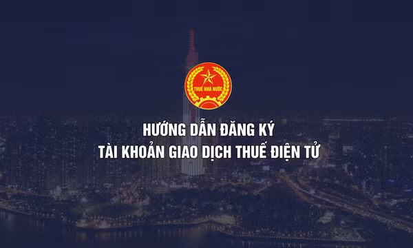 Hướng dẫn đăng ký tài khoản giao dịch thuế điện tử