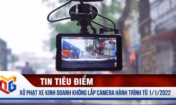 Xử phạt xe kinh doanh vận tải không gắn camera hành trình từ 1/1/2022