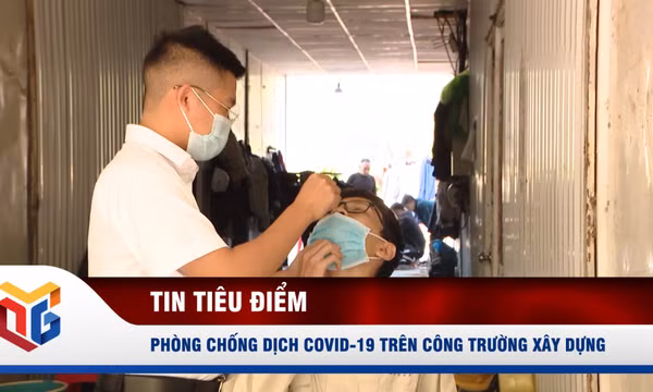 Phòng chống dịch Covid-19 trên công trường xây dựng