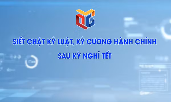 Siết chặt kỷ luật, kỷ cương hành chính sau kỳ nghỉ Tết