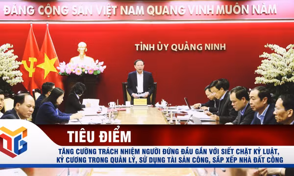 Tăng cường trách nhiệm người đứng đầu gắn với siết chặt kỷ luật, kỷ cương trong quản lý, sử dụng tài sản công, sắp xếp nhà đất công
