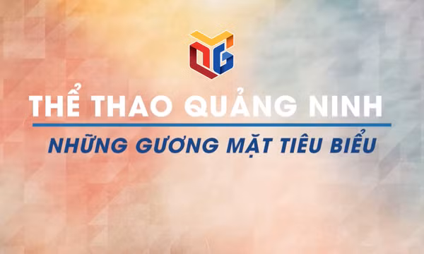 Thể thao Quảng Ninh: Những gương mặt tiêu biểu