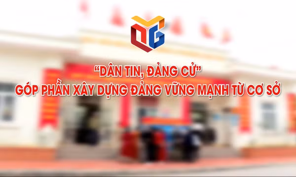"Dân tin - Đảng cử" góp phần xây dựng Đảng vững mạnh từ cơ sở