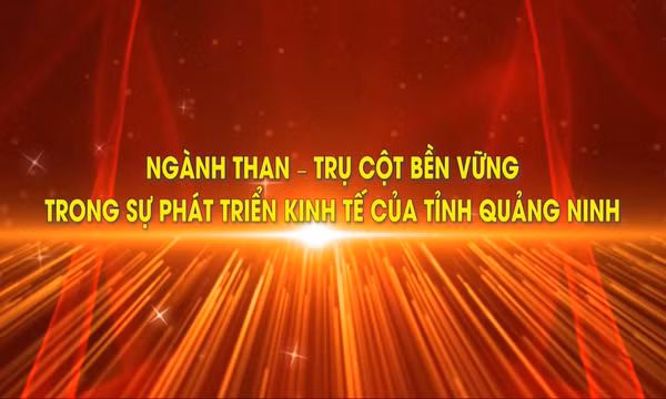 Ngành than – Trụ cột bền vững trong sự phát triển kinh tế của tỉnh Quảng Ninh