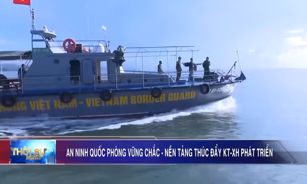 An ninh quốc phòng vững chắc - Nền tảng thúc đẩy KT-XH phát triển