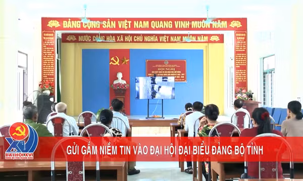 Gửi gắm niềm tin vào Đại hội đại biểu Đảng bộ tỉnh