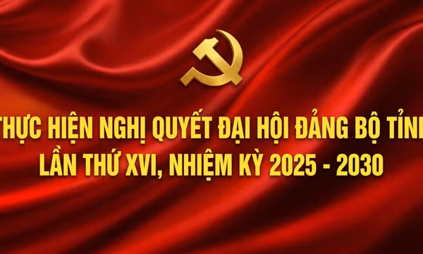 Thực hiện Nghị quyết Đại hội Đảng bộ tỉnh lần thứ XVI