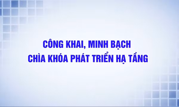 Công khai, minh bạch – Chìa khóa phát triển hạ tầng