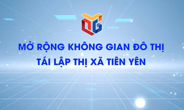 Mở rộng không gian đô thị tái lập thị xã Tiên Yên