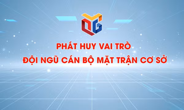 Phát huy vai trò đội ngũ cán bộ mặt trận cơ sở