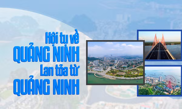 Hội tụ về Quảng Ninh, lan tỏa từ Quảng Ninh