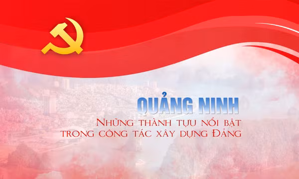 Quảng Ninh: Những thành tựu nổi bật trong công tác xây dựng Đảng