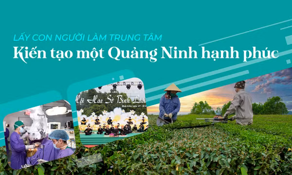 Lấy con người làm trung tâm - Kiến tạo một Quảng Ninh hạnh phúc