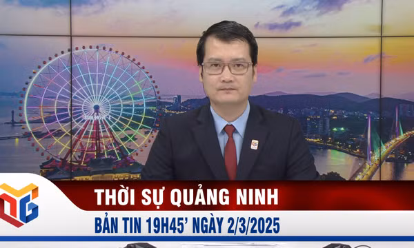 Bản tin thời sự 19h45' ngày 2/3/2025