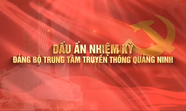 Dấu ấn nhiệm kỳ Đảng bộ Trung tâm Truyền thông tỉnh Quảng Ninh