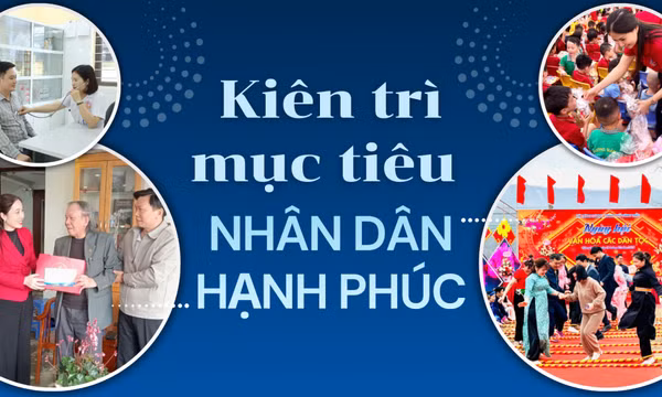 Kiên trì mục tiêu “nhân dân hạnh phúc”
