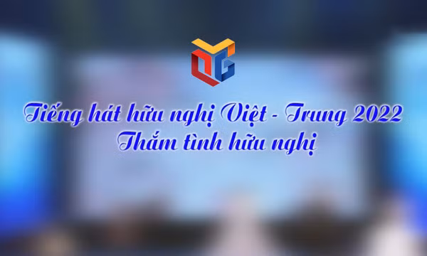 Tiếng hát hữu nghị Việt Trung 2022 - Thắm tình hữu nghị