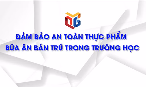 Đảm bảo an toàn thực phẩm bữa ăn bán trú trong trường học