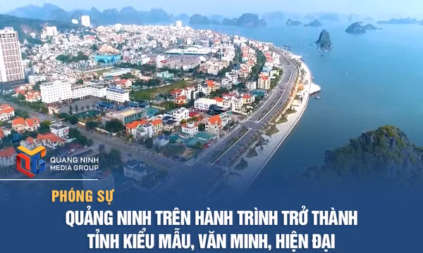 Quảng Ninh trên hành trình trở thành tỉnh kiểu mẫu, văn minh, hiện đại