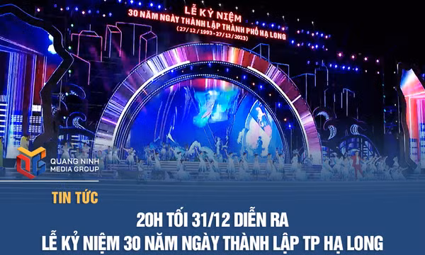 20h10 tối 31/12 diễn ra Lễ kỷ niệm 30 năm Ngày thành lập TP Hạ Long