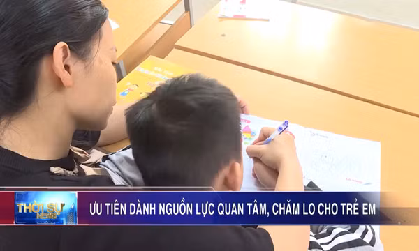 Ưu tiên dành nguồn lực quan tâm, chăm lo cho trẻ em