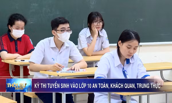 Kỳ thi tuyển sinh vào lớp 10 an toàn, khách quan, trung thực
