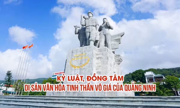Kỷ luật, đồng tâm - Di sản văn hóa tinh thần vô giá của Quảng Ninh