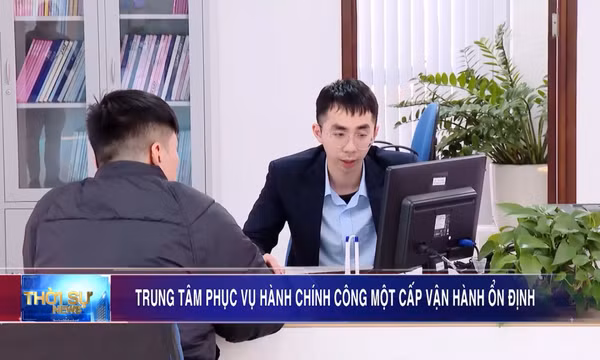 Trung tâm phục vụ hành chính công một cấp vận hành ổn định