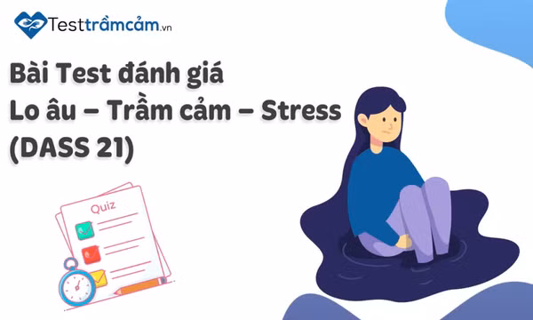 6 Bài Test mức độ trầm cảm online phổ biến sàng lọc nguy cơ trầm cảm, lo âu, stress