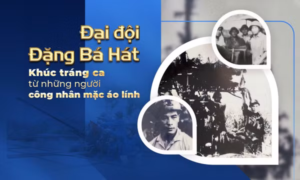Đại đội Đặng Bá Hát - Khúc tráng ca từ những người công nhân mặc áo lính