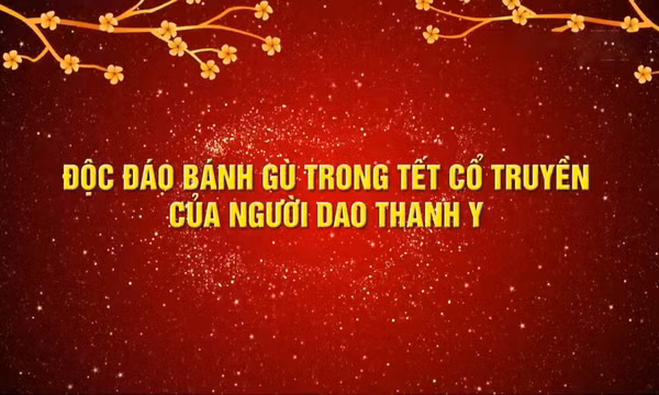 Độc đáo bánh gù trong Tết cổ truyền của người Dao Thanh Y