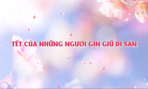 Tết về với Quảng Ninh: Tết của những người gìn giữ di sản