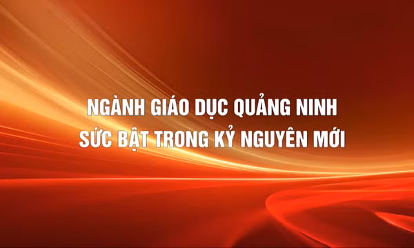 Ngành giáo dục Quảng Ninh: Sức bật trong kỷ nguyên mới