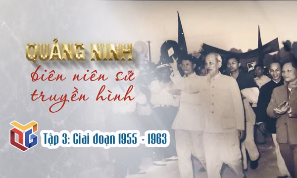 Quảng Ninh biên niên sử truyền hình: Giai đoạn 1955 - 1963 (Tập 3)