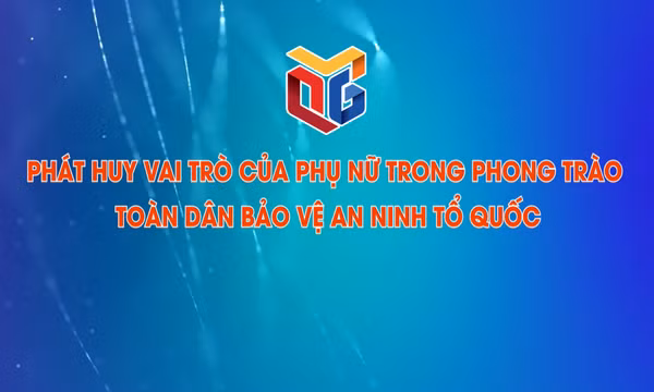 Phát huy vai trò của phụ nữ trong phong trào toàn dân bảo vệ an ninh Tổ quốc