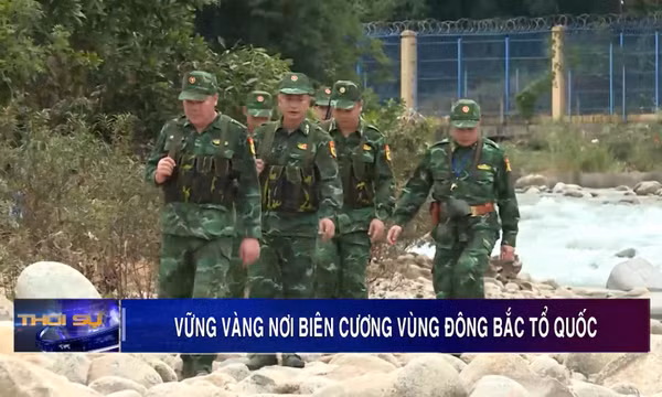 Vững vàng nơi biên cương vùng Đông Bắc Tổ quốc