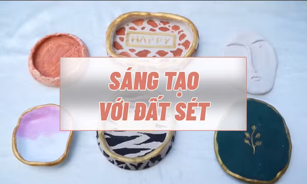 Sáng tạo không giới hạn với đất sét