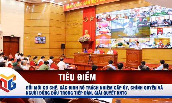 Đổi mới cơ chế, xác định rõ trách nhiệm cấp ủy, chính quyền và người đứng đầu trong tiếp dân, giải quyết KNTC