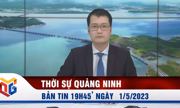 Bản tin thời sự 19h45' ngày 1/5/2023