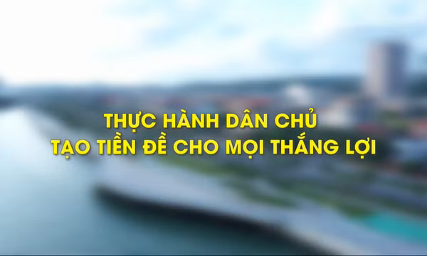Thực hành dân chủ tạo tiền đề cho mọi thắng lợi