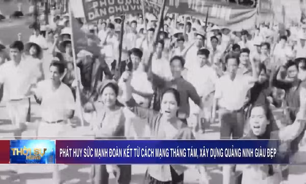 Phát huy sức mạnh đoàn kết từ Cách mạng Tháng Tám, xây dựng Quảng Ninh giàu đẹp