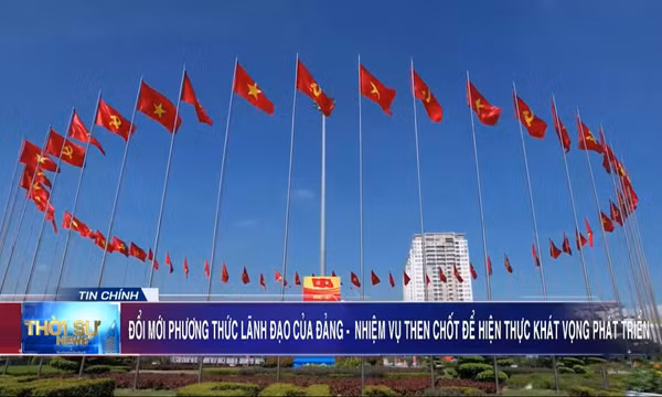 Đổi mới phương thức lãnh đạo của Đảng - Nhiệm vụ then chốt để hiện thực khát vọng phát triển